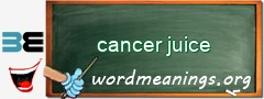 WordMeaning blackboard for cancer juice